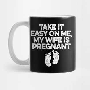 Take It Easy On Me My Wife Is Pregnant Mug